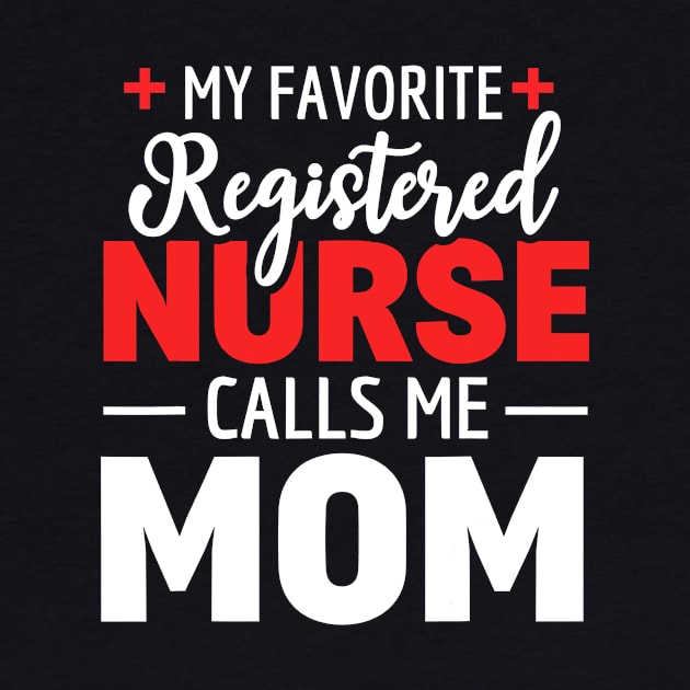 My Favorite Registered Nurse Calls Me Mom by totemgunpowder